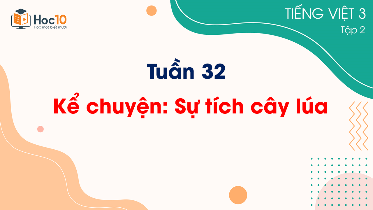 Tuần 32 - Kể chuyện Sự tích cây lúa